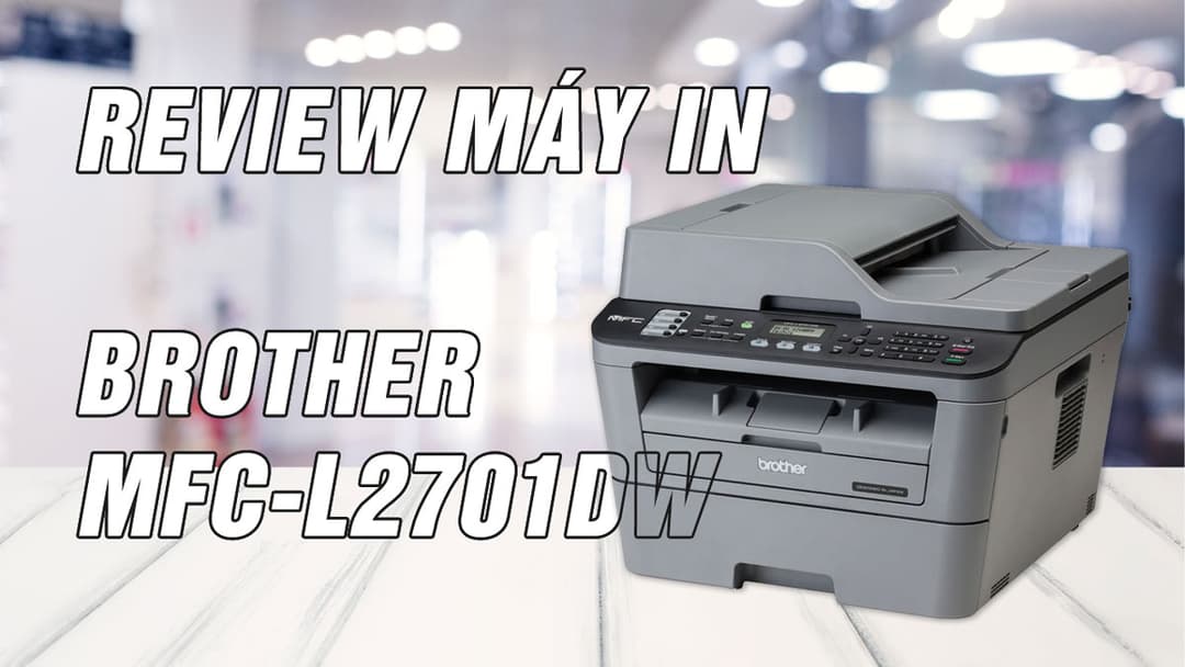 Review Máy in Brother MFC-L2701DW – In đen trắng đa năng