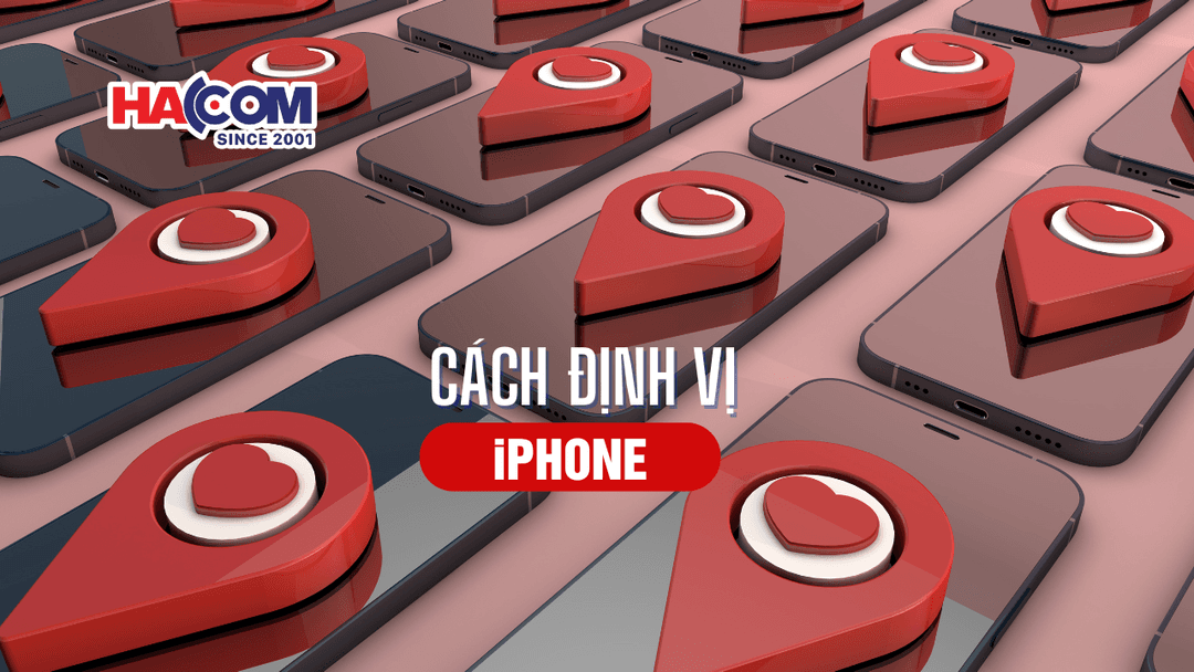 Hướng dẫn chi tiết cách định vị iPhone đơn giản nhất