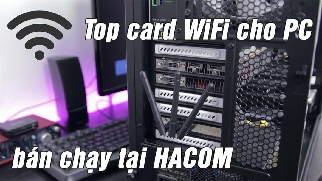 Top Card WiFi cho PC bán chạy tại HACOM 2025: Chuẩn WiFi 6, tích hợp Bluetooth