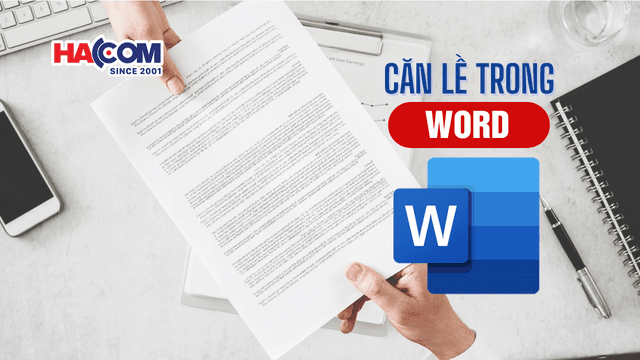 Hướng dẫn căn lề trong Word đúng quy chuẩn soạn thảo văn bản