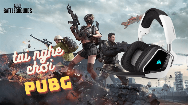 Tai nghe chơi game PUBG mobile tốt nhất ở thời điểm hiện tại?