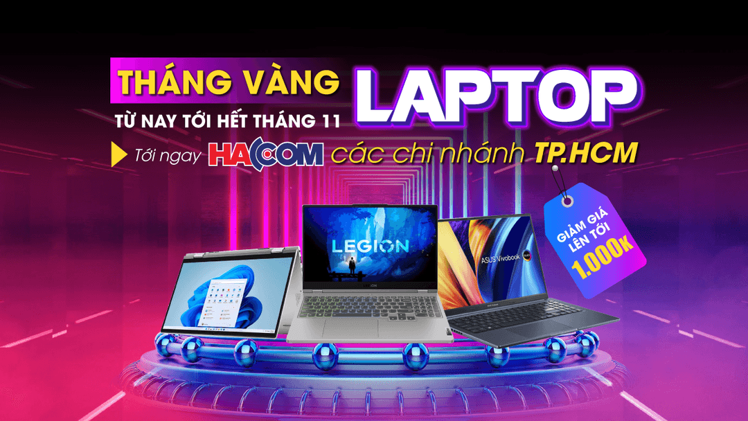 Tháng Vàng Laptop tới ngay HACOM các chi nhánh tại TP. HCM