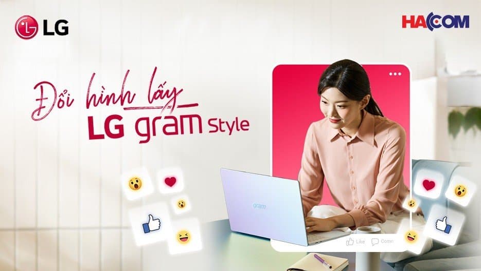 CHECK IN SIÊU PHẨM – NHẬN LG GRAM STYLE SIÊU CHẤT