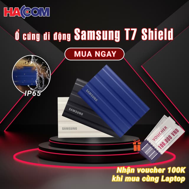 NHÂN VOUCHER 100K KHI MUA CÙNG Ổ CỨNG SAMSUNG T7 SHIELD CÙNG LAPTOP