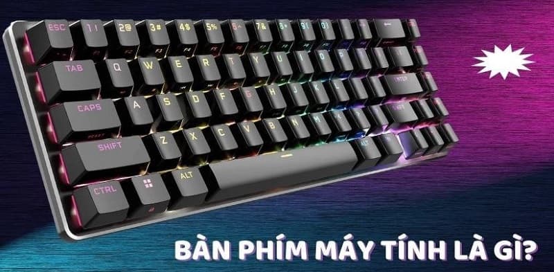 Bàn phím máy tính là gì? Có những kiểu bàn phím nào? 