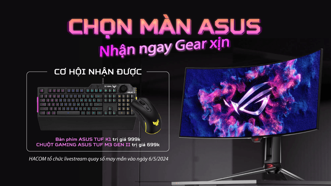 cơ hội TRÚNG BỘ GEAR XỊN khi chọn MUA MÀN ASUS