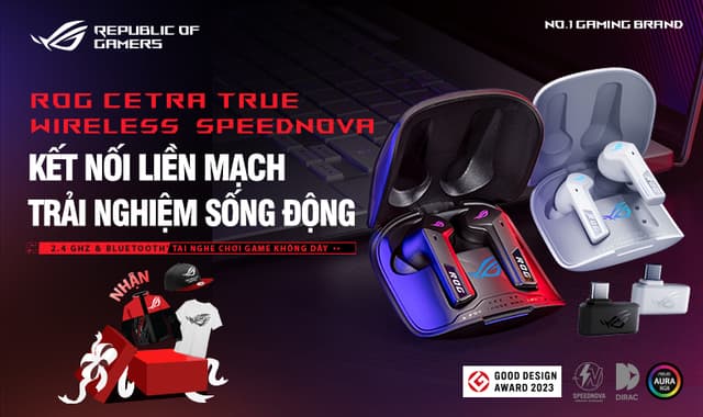 ROG CETRA TRUE WIRELESS SPEED NOVA - KẾT NỐI LIỀN MẠCH, TRẢI NGHIỆM SỐNG ĐỘNG