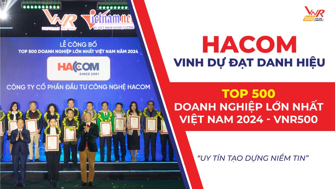 HACOM TỰ HÀO ĐƯỢC VINH DANH TRONG “TOP 500 DOANH NGHIỆP LỚN NHẤT VIỆT NAM 2024”