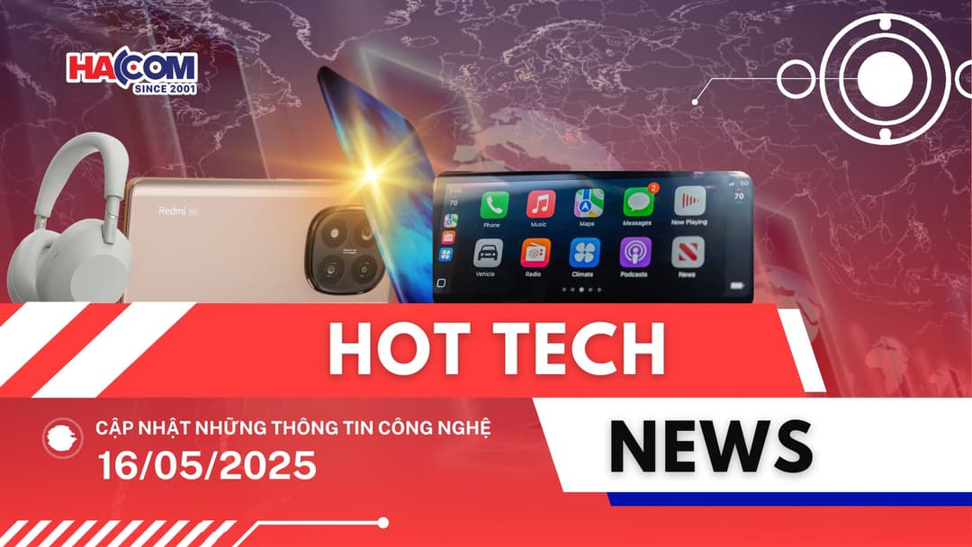 Bản tin công nghệ 16/05/2025