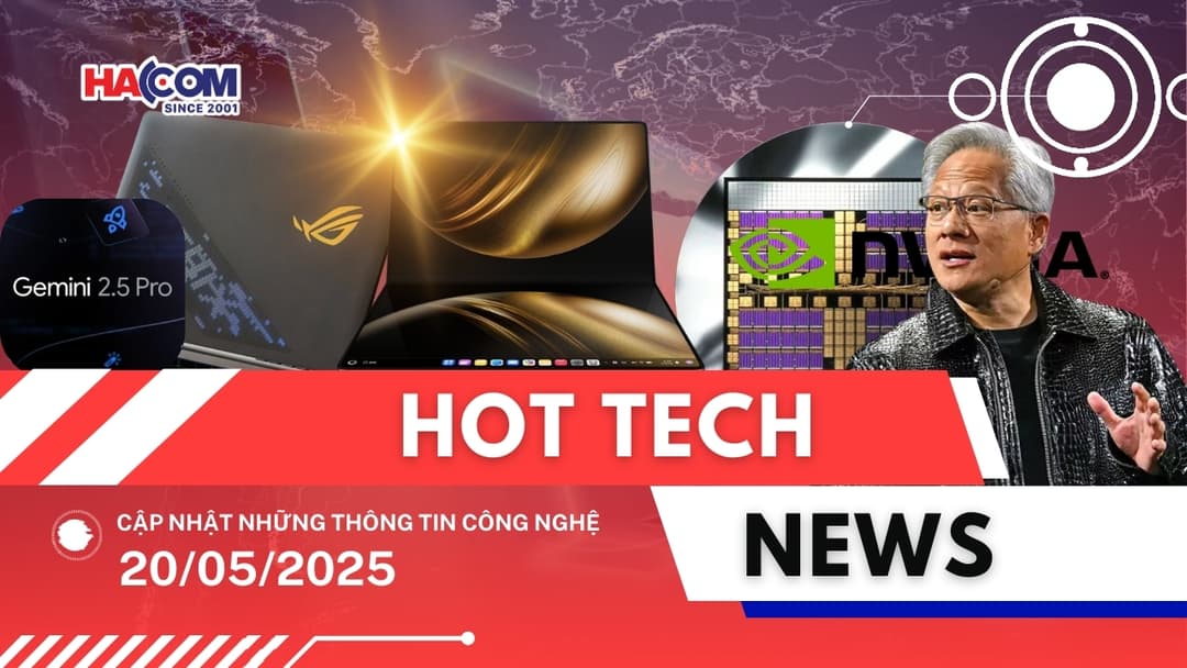 Bản tin công nghệ 20/05/2025