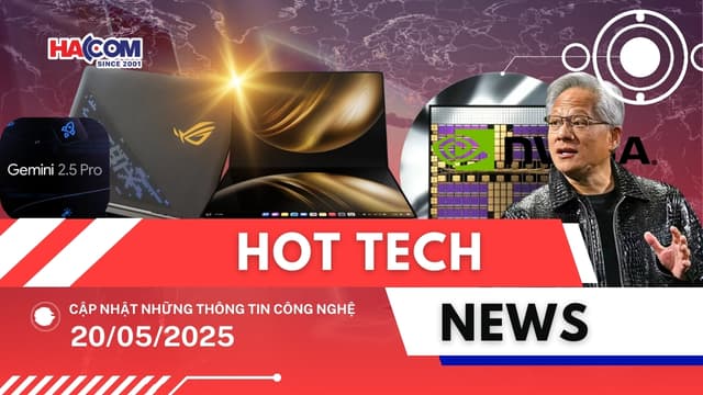 Bản tin công nghệ 20/05/2025