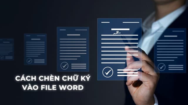 Hướng dẫn chi tiết cách chèn chữ ký vào file word cực dễ làm