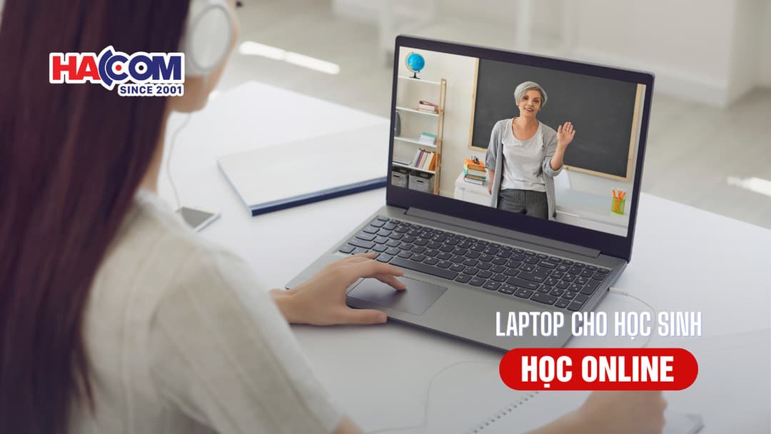 Top 5 laptop cho học sinh học online đẹp - chất lượng tại HACOM