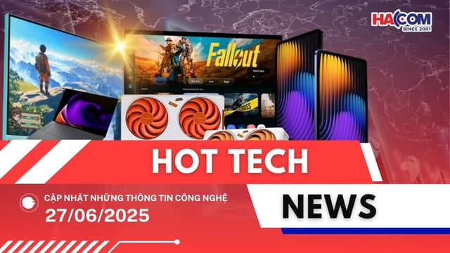 Bản tin công nghệ 27/06/2025