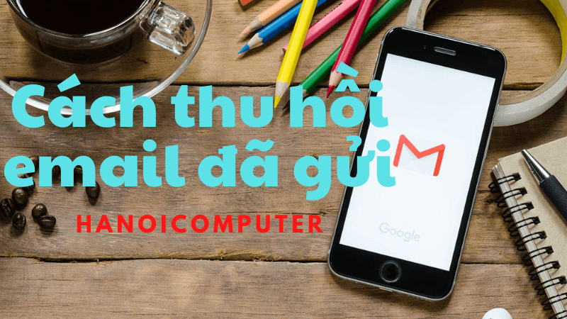 Cách thu hồi email đã gửi trên Gmail