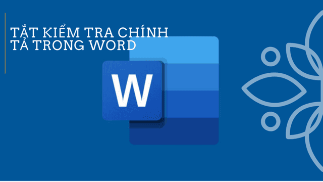 Cách tắt kiểm tra chính tả trong Word - Tắt gạch chân đỏ Word