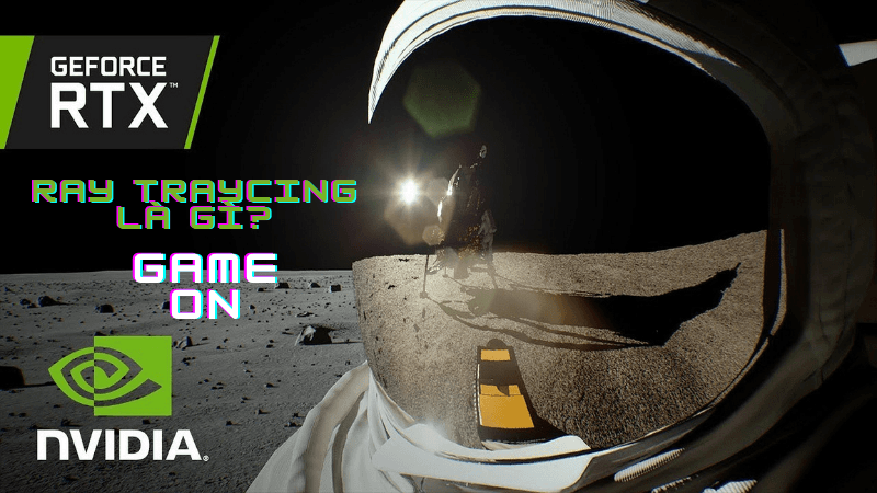 Ray Traycing là gì? Vì sao nó thay đổi được hoàn toàn thế giới game