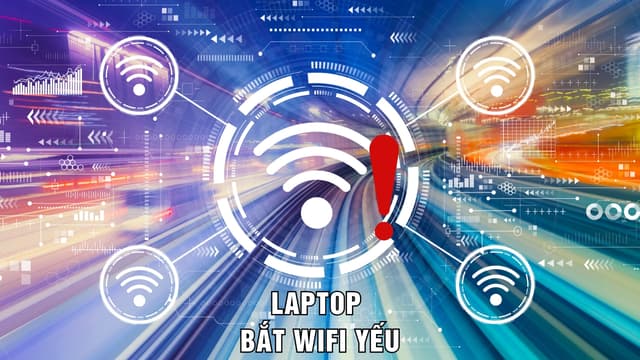 Laptop bắt WiFi yếu: Nguyên nhân và cách khắc phục hiệu quả