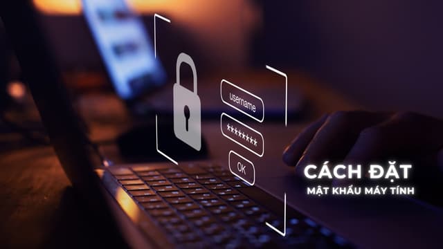 Cách đặt mật khẩu máy tính đơn giản dễ thực hiện 2025