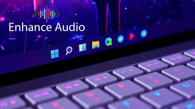Cách bật Enhance Audio trên Windows 11 cho loa hay hơn 