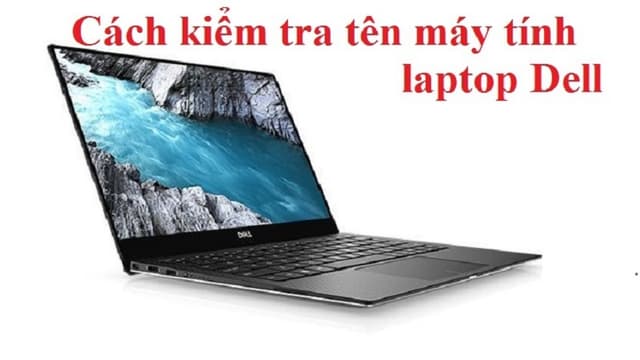Cách kiểm tra tên máy tính laptop Dell dễ dàng và đơn giản