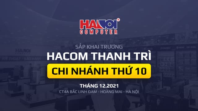 TƯNG BỪNG KHAI TRƯƠNG SHOWROOM THỨ 10 - HACOM THANH TRÌ