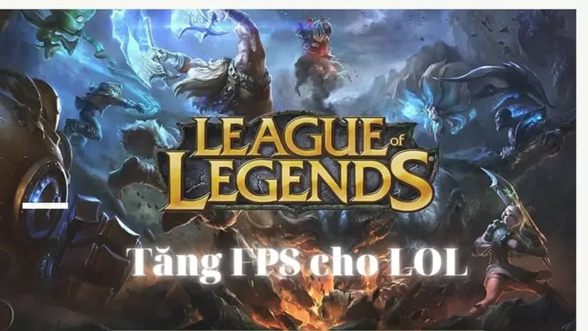 Cách tăng FPS Liên Minh Huyền Thoại cho máy cấu hình yếu