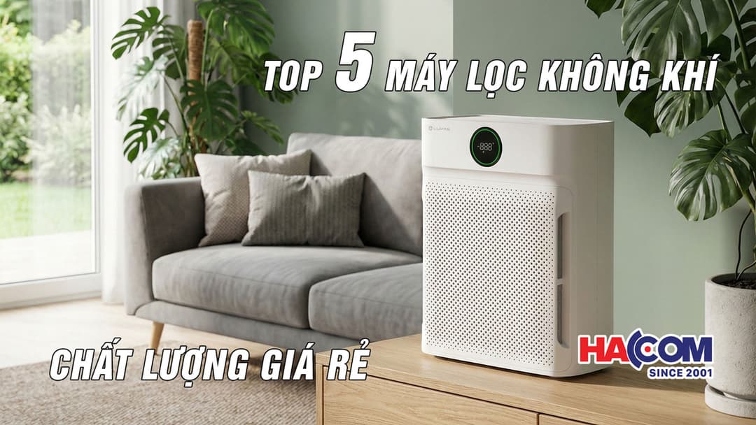 Đau đầu vì chọn máy lọc không khí chất lượng? Tham khảo ngay Top 5 máy lọc không khí giá rẻ đáng mua tại HACOM