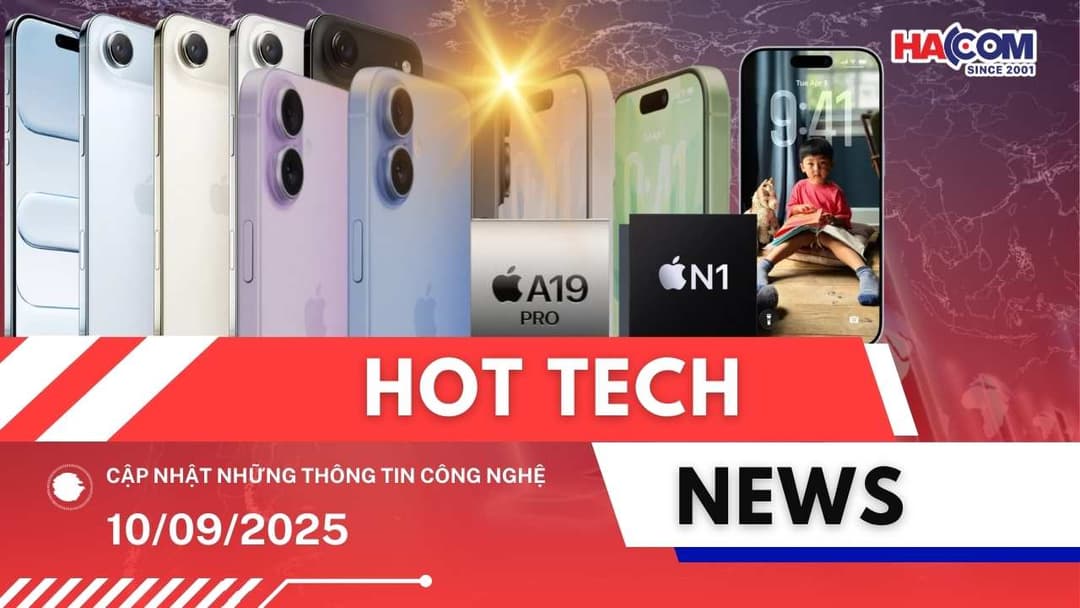 Bản tin công nghệ 10/09/2025: Tất tần tật về iPhone 17 series