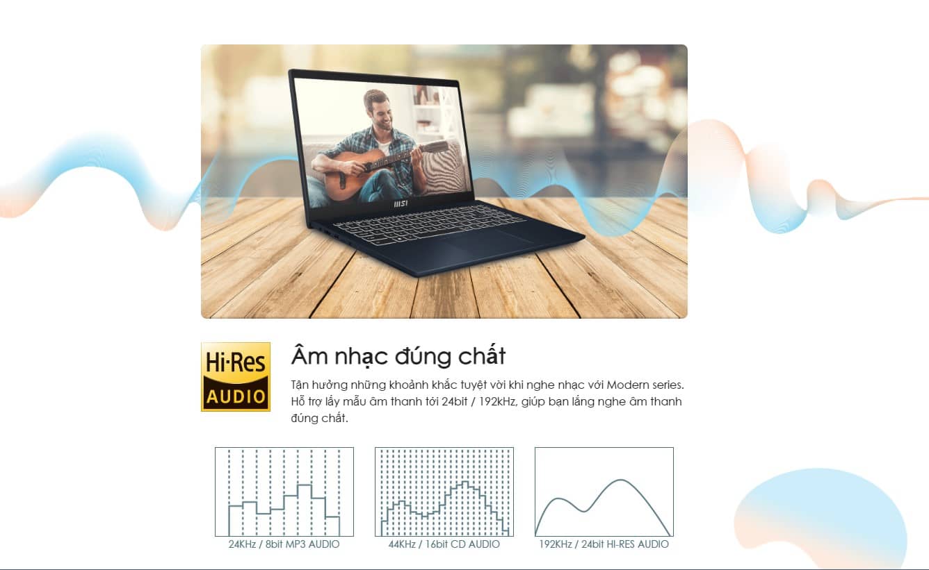 Tận hưởng những khoảnh khắc tuyệt vời khi nghe nhạc với Modern series. Hỗ trợ lấy mẫu âm thanh tới 24bit / 192kHz, giúp bạn lắng nghe âm thanh đúng chất.