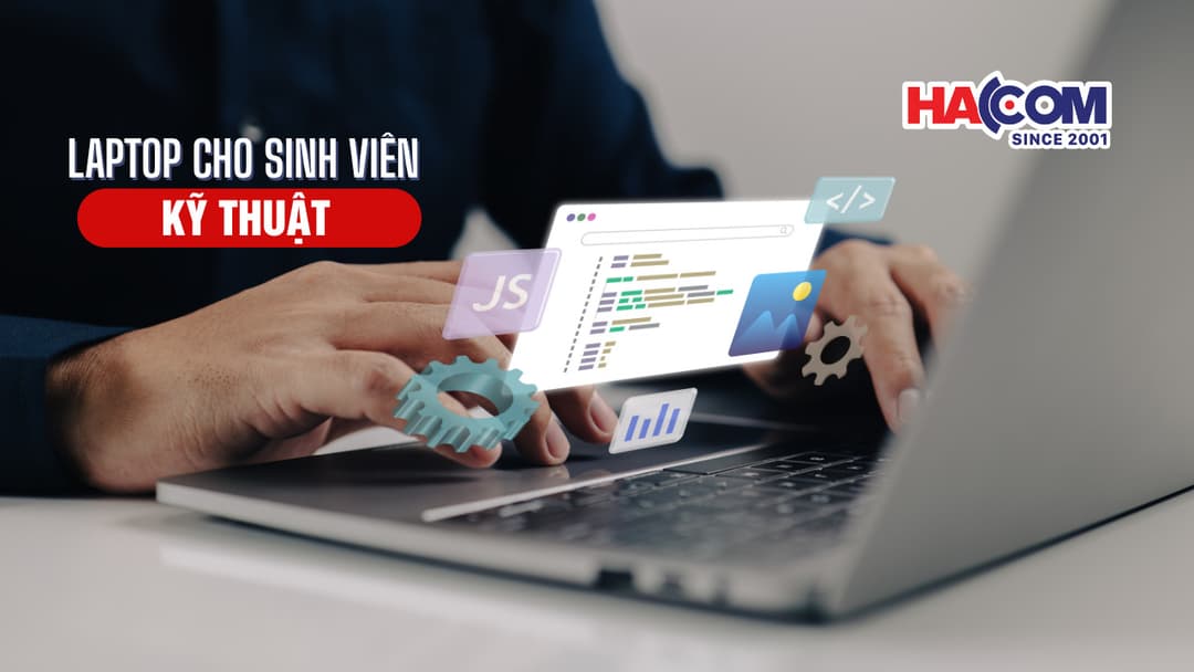 Top 5 laptop cho sinh viên kỹ thuật: Hiệu suất cao, giá hợp lý