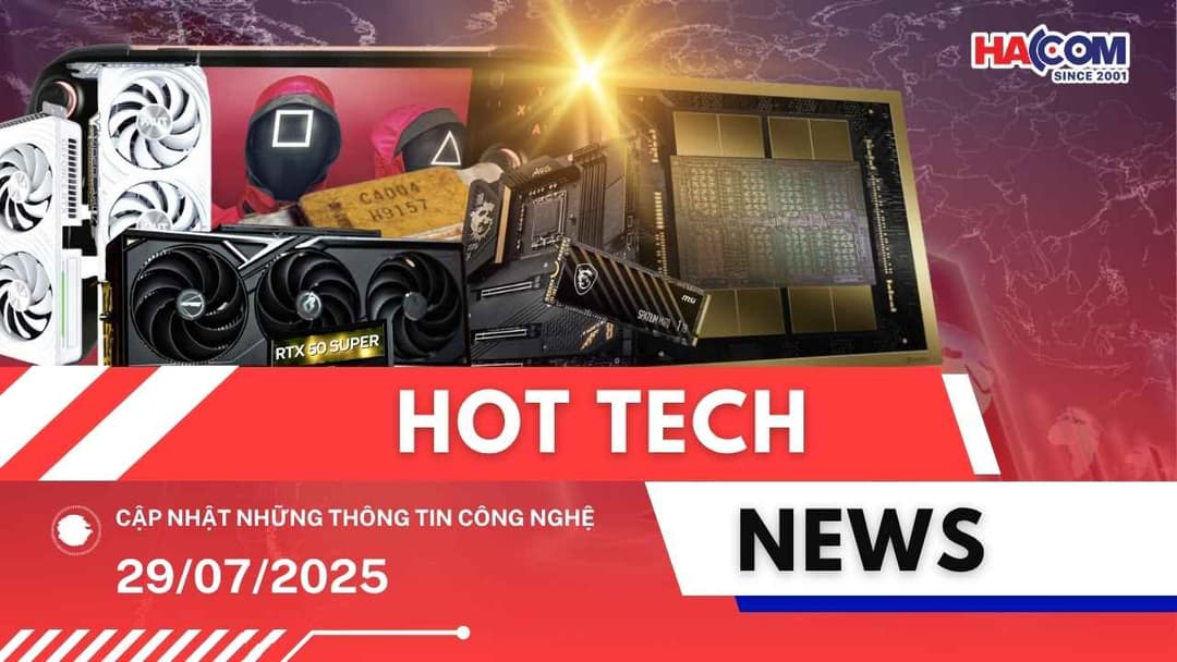 Bản tin công nghệ 29/07/2025