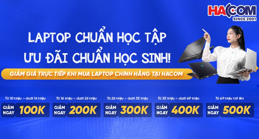 ƯU ĐÃI ĐẶC BIỆT MÙA TỰU TRƯỜNG CHO HỌC SINH - SINH VIÊN TẠI HACOM