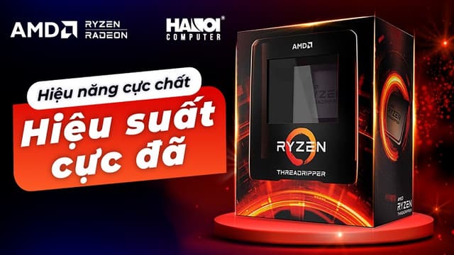 Hiệu năng cực chất - Hiệu suất cực đã cùng CPU AMD Ryzen Threadripper